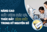 [Longform] Nâng cao chất lượng nhân lực, thúc đẩy năng suất trong kỷ nguyên số
